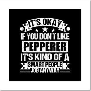 Pepperer lover It's Okay If You Don't Like Pepperer It's Kind Of A Smart People job Anyway Posters and Art